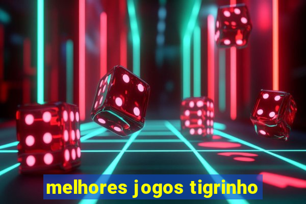 melhores jogos tigrinho